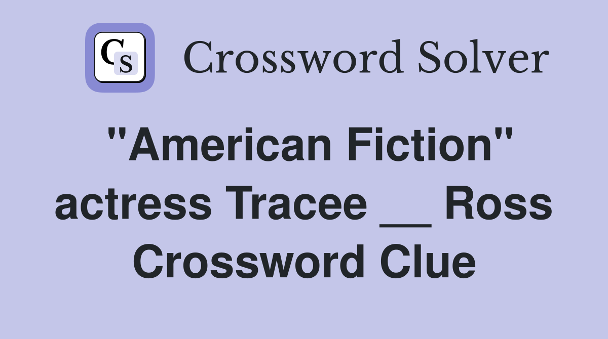 "American Fiction" actress Tracee __ Ross Crossword Clue Answers